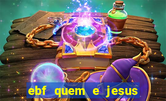 ebf quem e jesus ebf jesus meu super heroi